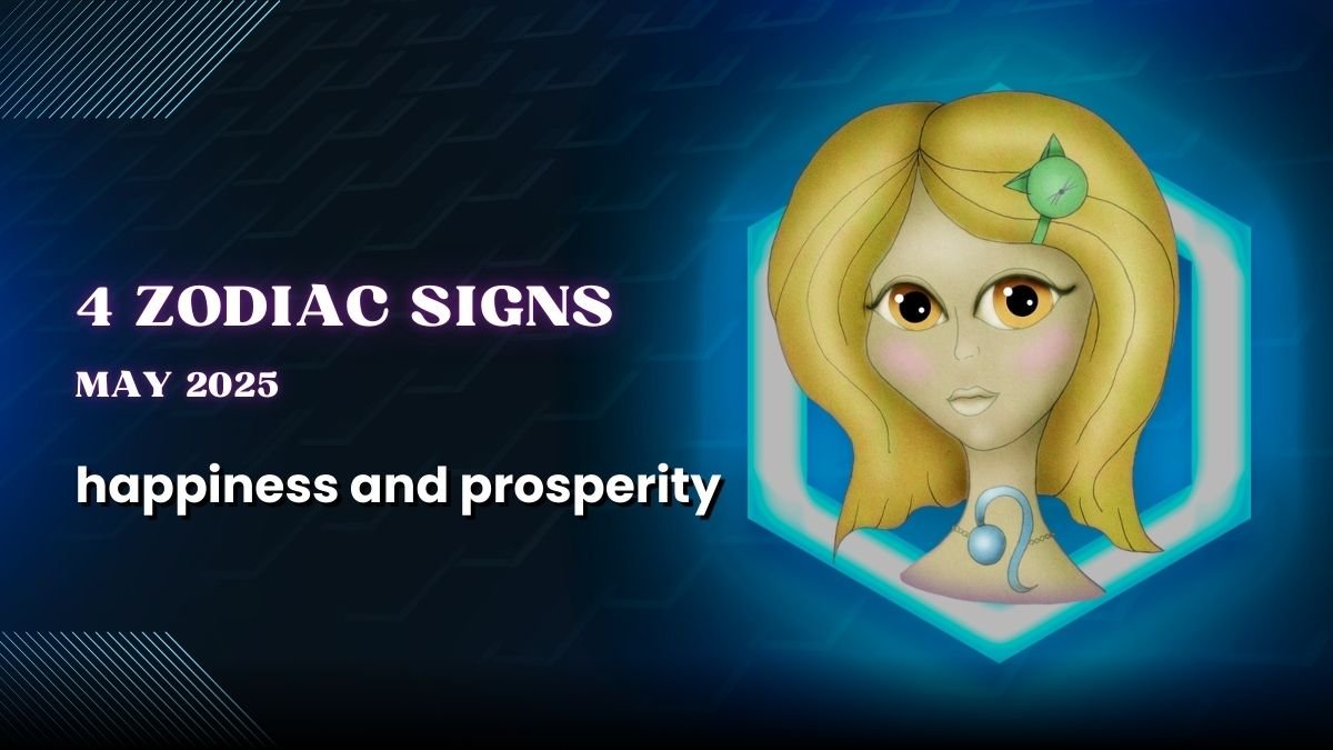 4 zodiac signs will get the blessing of happiness and prosperity on May 2025