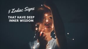 5 Zodiac Signs That Have Deep Inner Wisdom