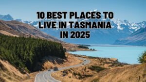 Tasmania’s Top 10 Living Destinations for 2025