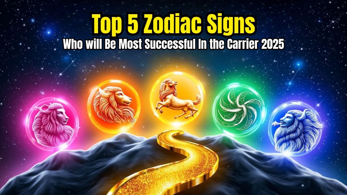 Top 5 Zodiac Signs Who will Be Most Successful In the Carrier 2025